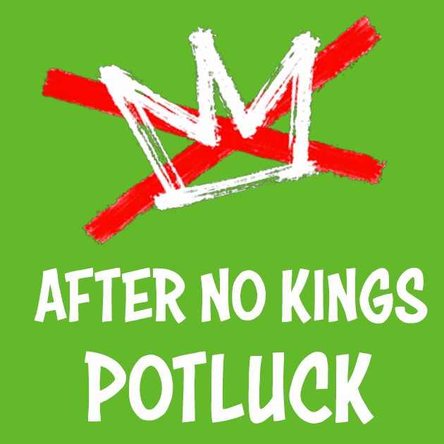 Post No Kings Potluck Celebration and Strategizing